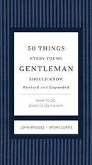 50 Things Every Young Gentleman Should Know Revised and Expanded: What to Do, When to Do It, and Why (A Guide to Etiquette, Manners, and Skills for a ... Boys and Young Men (The GentleManners Series)