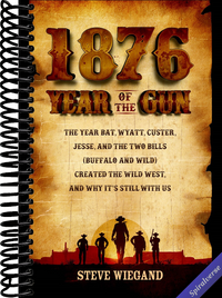 1876: Year of the Gun: The Year Bat, Wyatt, Custer, Jesse, and the Two Bills (Buffalo and Wild) Created the Wild West, and Why It's Still With Us