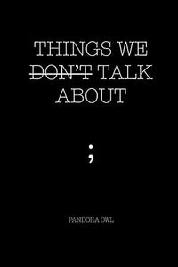 THINGS WE DON'T TALK ABOUT