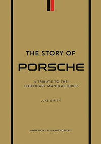 The Story of Porsche: A Tribute to the Legendary Manufacturer (The Story of Cars)