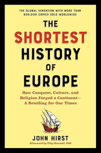 The Shortest History of Europe: How Conquest, Culture, and Religion Forged a Continent―A Retelling for Our Times (The Shortest History Series)