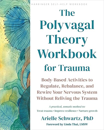 The Polyvagal Theory Workbook for Trauma: Body-Based Activities to Regulate, Rebalance, and Rewire Your Nervous System Without Reliving the Trauma
