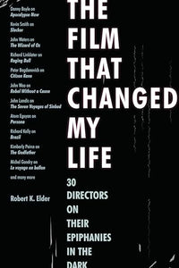 The Film That Changed My Life: 30 Directors on Their Epiphanies in the Dark