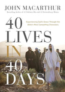40 Lives in 40 Days: Experiencing God's Grace Through the Bible's Most Compelling Characters (A 40-Day Devotional)