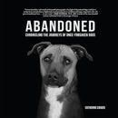 Abandoned: Chronicling the Journeys of Once-Forsaken Dogs