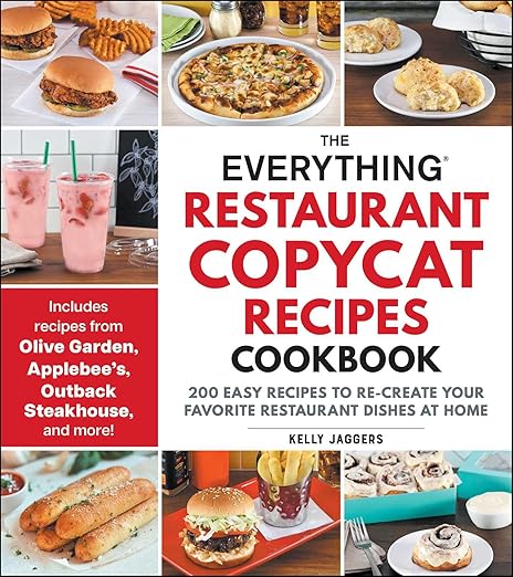 The Everything Restaurant Copycat Recipes Cookbook: 200 Easy Recipes to Re-Create Your Favorite Restaurant Dishes at Home (Everything(r) Series)