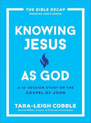 Knowing Jesus as God: A 10-Session Bible Study on the Gospel of John―For Individual or Group Study ―Includes Daily Readings, Teachings, Questions, ... (The Bible Recap Knowing Jesus Series)