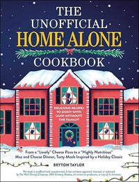 The Unofficial Home Alone Cookbook: From a "Lovely" Cheese Pizza to a "Highly Nutritious" Mac and Cheese Dinner, Tasty Meals Inspired by a Holiday Classic (Unofficial Cookbook Gift Series)