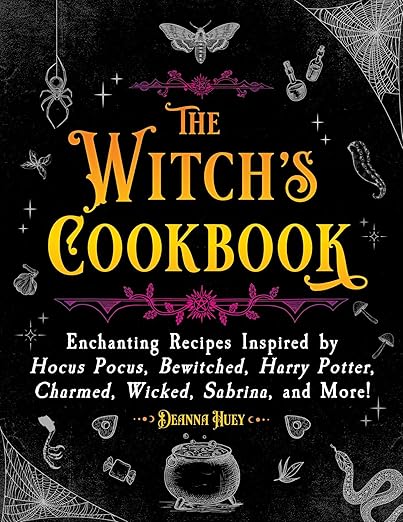 The Witch's Cookbook: Enchanting Recipes Inspired by Hocus Pocus, Bewitched, Harry Potter, Charmed, Wicked, Sabrina, and More! (Magical Cookbooks)