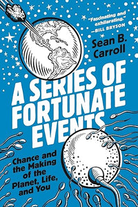 A Series of Fortunate Events: Chance and the Making of the Planet, Life, and You