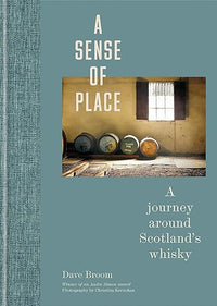 A Sense of Place: A journey around Scotland's whisky
