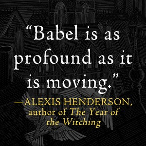 Babel: Or the Necessity of Violence: An Arcane History of the Oxford Translators' Revolution
