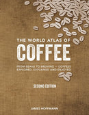 The World Atlas of Coffee: From Beans to Brewing -- Coffees Explored, Explained and Enjoyed (2nd Edition, Revised)