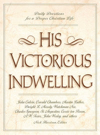 His Victorious Indwelling: Daily Devotions for a Deeper Christian Life