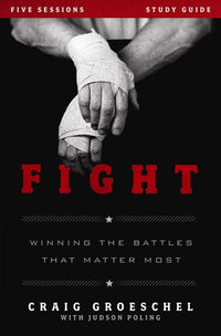 Fight Bible Study Guide: Winning the Battles That Matter Most