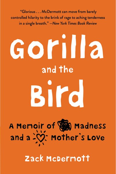 Gorilla and the Bird: A Memoir of Madness and a Mother's Love