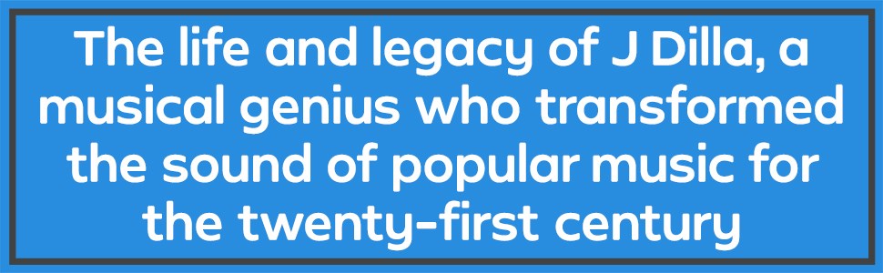 Dilla Time: The Life and Afterlife of J Dilla, the Hip-Hop Producer Who Reinvented Rhythm