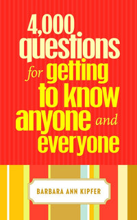 4,000 Questions for Getting to Know Anyone and Everyone, 2nd Edition
