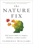 The Nature Fix: Why Nature Makes Us Happier, Healthier, and More Creative