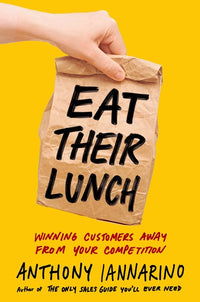 Eat Their Lunch: Winning Customers Away from Your Competition