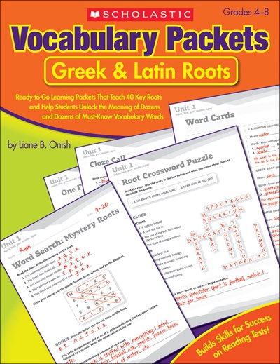 Vocabulary Packets: Greek & Latin Roots : Ready-to-Go Learning Packets That Teach 40 Key Roots and Help Students Unlock the Meaning of Dozens and Dozens of Must-Know Vocabulary Words