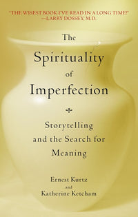 The Spirituality of Imperfection: Storytelling and the Search for Meaning (Revised)