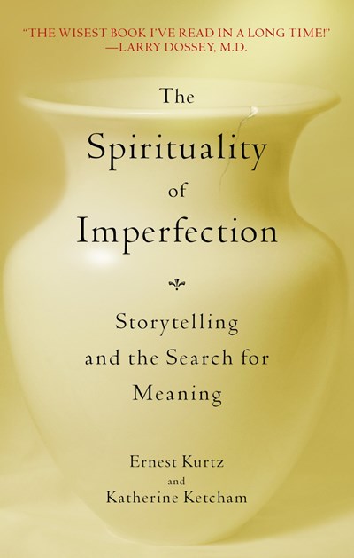 The Spirituality of Imperfection: Storytelling and the Search for Meaning (Revised)