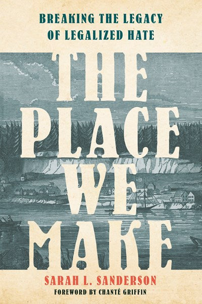 The Place We Make: Breaking the Legacy of Legalized Hate