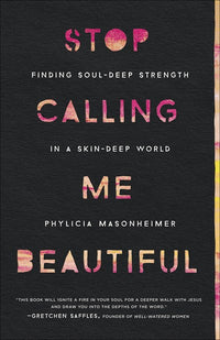 Stop Calling Me Beautiful: Finding Soul-Deep Strength in a Skin-Deep World