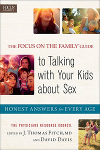 The Focus on the Family(r) Guide to Talking with Your Kids about Sex