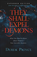 They Shall Expel Demons: What You Need to Know about Demons--Your Invisible Enemies (Expurgated)