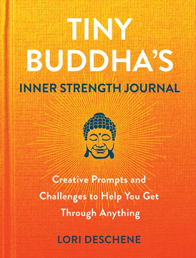 Tiny Buddha's Inner Strength Journal: Creative Prompts and Challenges to Help You Get Through Anything