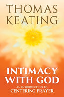 Intimacy with God An Introduction to Centering Prayer (Third Edition, Third)