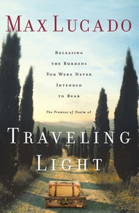 Traveling Light: Releasing the Burdens You Were Never Intended to Bear