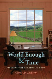 World Enough & Time: On Creativity and Slowing Down