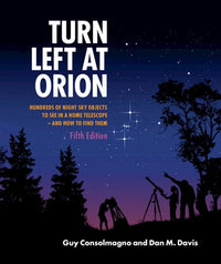Turn Left at Orion: Hundreds of Night Sky Objects to See in a Home Telescope – and How to Find Them (5th Edition, Revised)