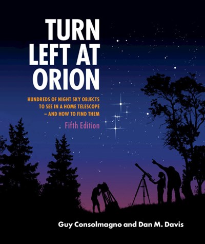 Turn Left at Orion: Hundreds of Night Sky Objects to See in a Home Telescope – and How to Find Them (5th Edition, Revised)