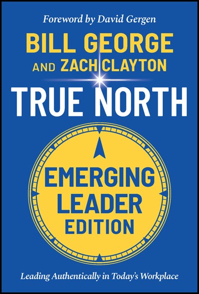True North, Emerging Leader Edition: Leading Authentically in Today's Workplace (3rd Edition)