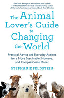 The Animal Lover's Guide to Changing the World: Practical Advice and Everyday Actions for a More Sustainable, Humane, and Compassionate Planet