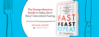 Fast. Feast. Repeat.: The Comprehensive Guide to Delay, Don't Deny® Intermittent Fasting--Including the 28-Day FAST Start