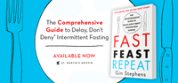 Fast. Feast. Repeat.: The Comprehensive Guide to Delay, Don't Deny® Intermittent Fasting--Including the 28-Day FAST Start