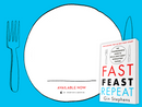 Fast. Feast. Repeat.: The Comprehensive Guide to Delay, Don't Deny® Intermittent Fasting--Including the 28-Day FAST Start