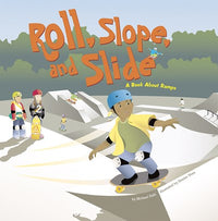 Roll, Slope, and Slide
