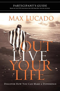 Outlive Your Life Bible Study Participant's Guide