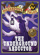 The Underground Abductor (Nathan Hale's Hazardous Tales #5)