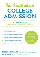The Truth about College Admission: A Family Guide to Getting in and Staying Together