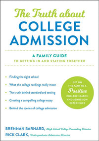 The Truth about College Admission: A Family Guide to Getting in and Staying Together