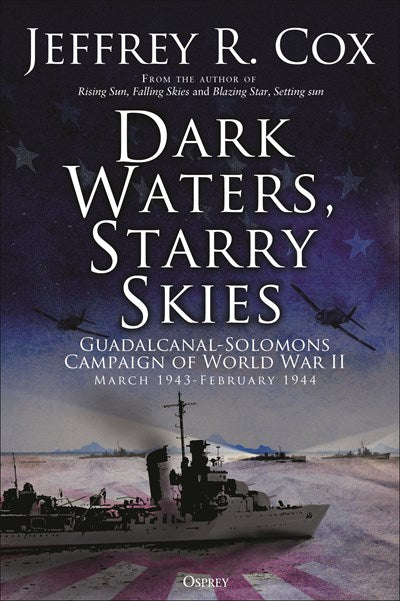 Dark Waters, Starry Skies: The Guadalcanal-Solomons Campaign, March–October 1943