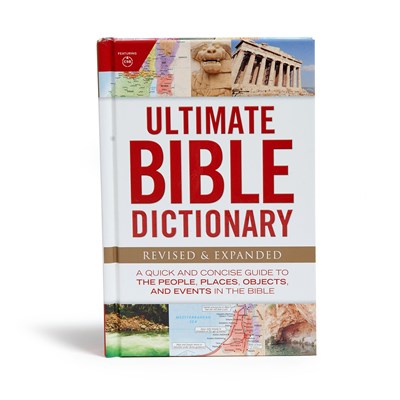 Ultimate Bible Dictionary: A Quick and Concise Guide to the People, Places, Objects, and Events in the Bible (Revised)
