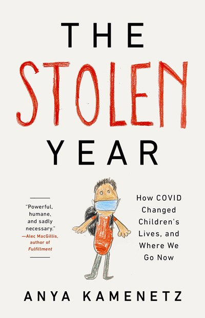 The Stolen Year: How COVID Changed Children's Lives, and Where We Go Now